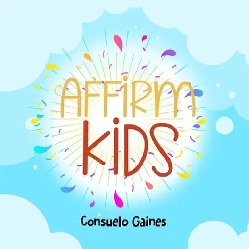 Affirm Kids: Affirm Series Volume III by Consuelo Gaines