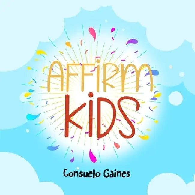 Affirm Kids: Affirm Series Volume III by Consuelo Gaines