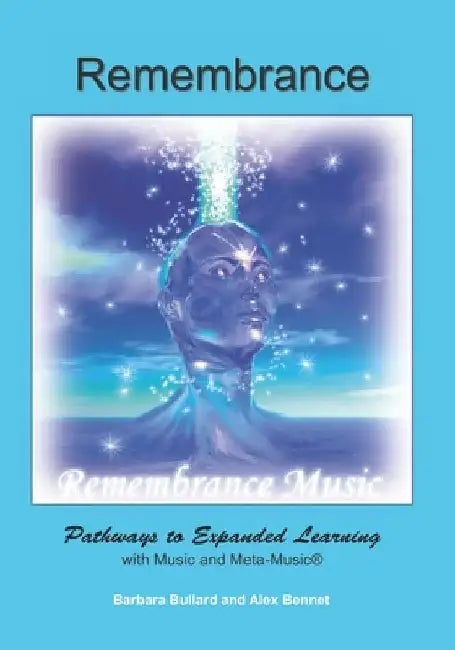 Remembrance: Pathways to Expanded Learning with Music and Metamusic(R) by Alex Bennet