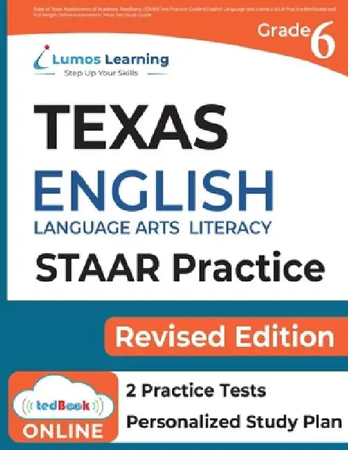 Grade 6 English Language Arts Literacy (ELA) Practice Workbook and Full-length Online Assessments: STAAR Study Guide by Lumos Learning