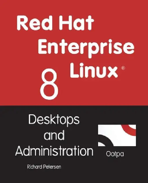 Red Hat Enterprise Linux 8: Desktops and Administration by Richard Petersen