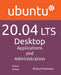 Ubuntu 20.04 LTS Desktop: Applications and Administration by Richard Petersen