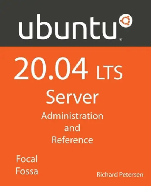 Ubuntu 20.04 LTS Server: : Administration and Reference by Richard Petersen