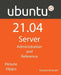 Ubuntu 21.04 Server: Administration and Reference by Richard Petersen