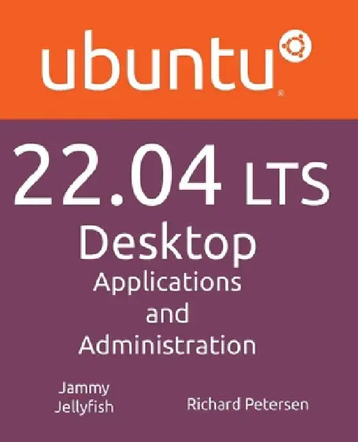 Ubuntu 22.04 LTS Desktop: Applications and Administration by Richard Petersen