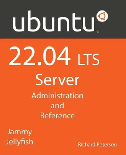 Ubuntu 22.04 LTS Server: Administration and Reference by Richard Petersen