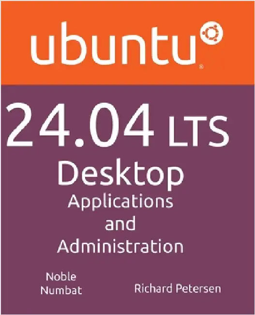 Ubuntu 24.04 LTS Desktop: Applications and Administration by Petersen, Richard