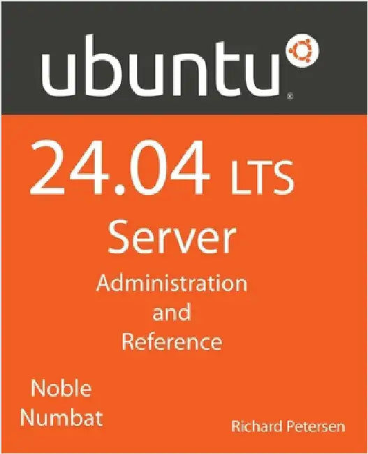 Ubuntu 24.04 LTS Server: Administration and Reference by Petersen, Richard