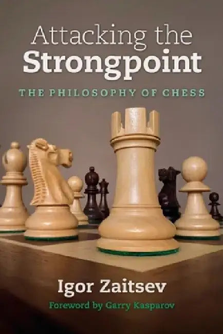 Attacking the Strongpoint: The Philosophy of Chess by Igor Zaitsev