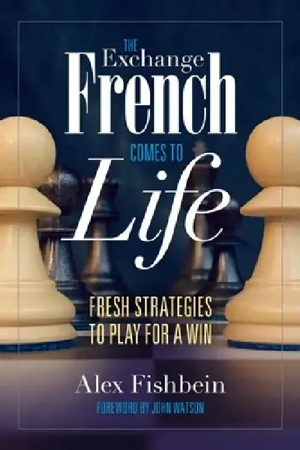 The Exchange French Comes to Life: Fresh Strategies to Play for a Win by Alex Fishbein