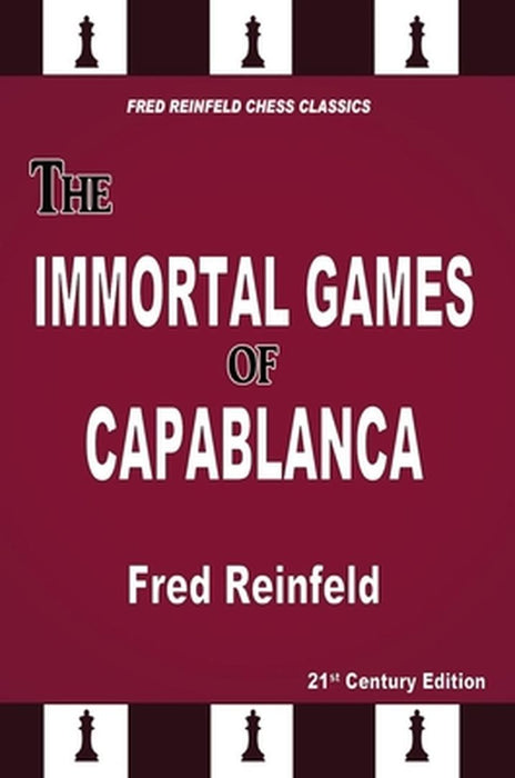 The Immortal Games of Capablanca by Fred Reinfeld