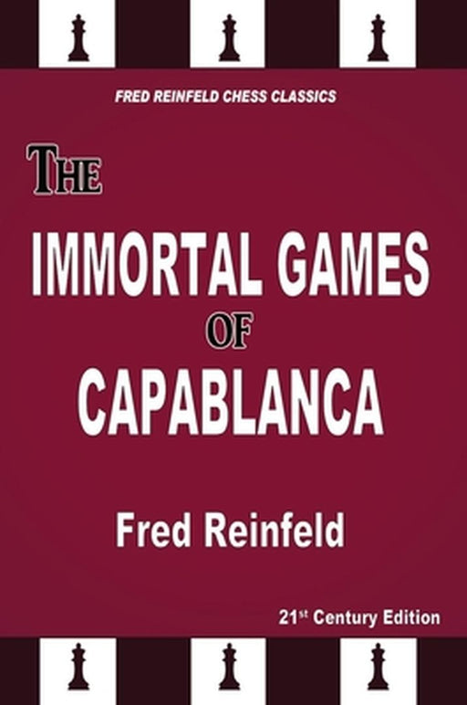 The Immortal Games of Capablanca by Fred Reinfeld