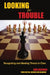 Looking for Trouble: Recognizing and Meeting Threats in Chess by Dan Heisman