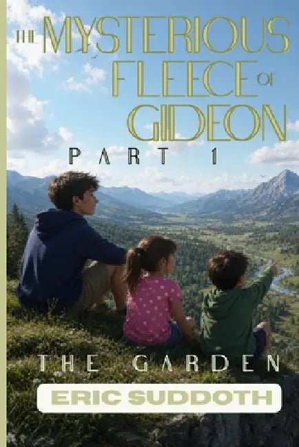 The Mysterious Fleece of Gideon: Book 1 - The Garden by Eric Suddoth