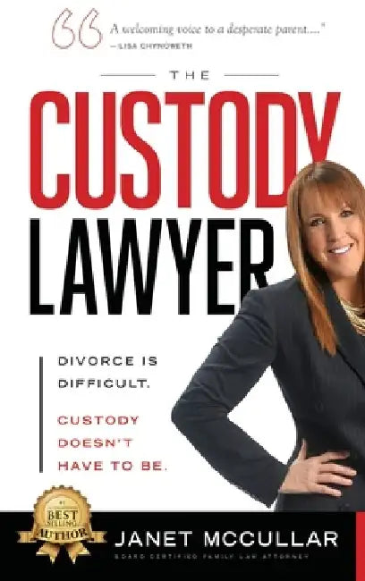 The Custody Lawyer: Divorce Is Difficult - Custody Doesn't Have To Be by Janet McCullar