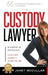 The Custody Lawyer: Divorce Is Difficult - Custody Doesn't Have To Be by Janet McCullar