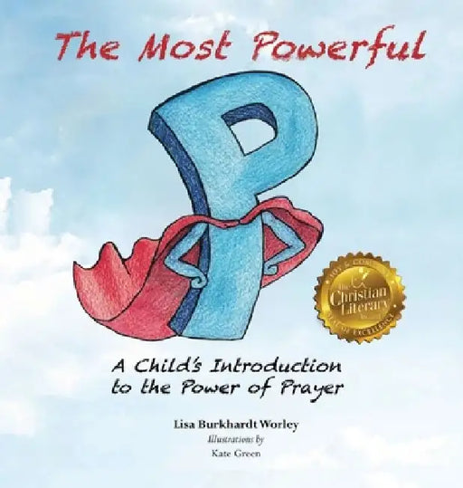 The Most Powerful P: A Child's Introduction to the Power of Prayer by Lisa Burkhardt Worley