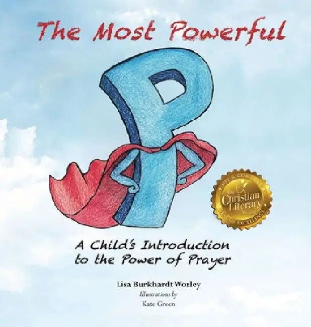 The Most Powerful P: A Child's Introduction to the Power of Prayer by Lisa Burkhardt Worley