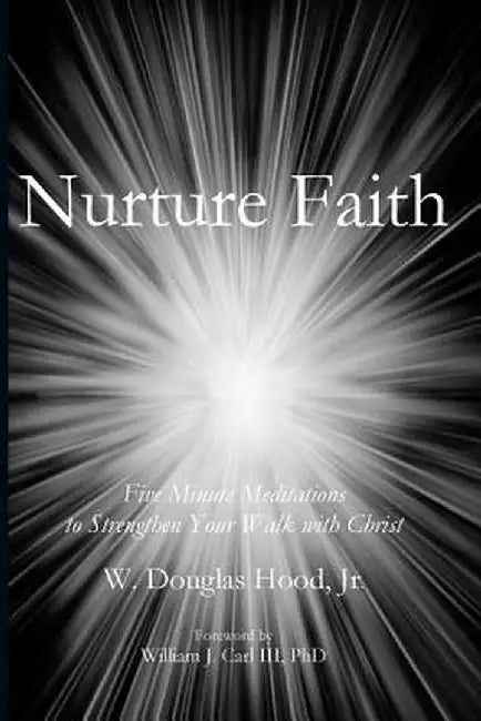 Nurture Faith: Five Minute Meditations to Strengthen Your Walk with Christ by Douglas Hood