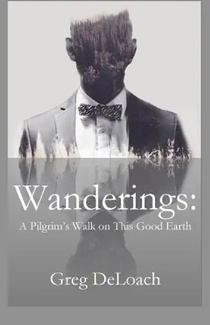 Wanderings: A Pilgrim's Walk on This Good Earth by Greg Deloach