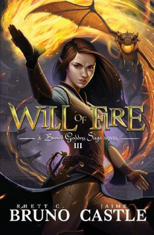 Will of Fire: Buried Goddess Saga Book 3 by Rhett C. Bruno, Jaime Castle
