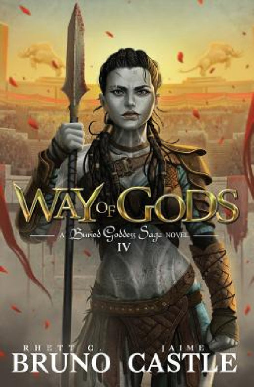 Way of Gods: Buried Goddess Saga Book 4 by Rhett C. Bruno, Jaime Castle