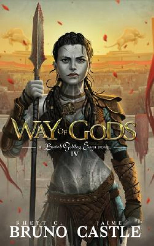 Way of Gods: Buried Goddess Saga Book 4 by Rhett C. Bruno, Jaime Castle