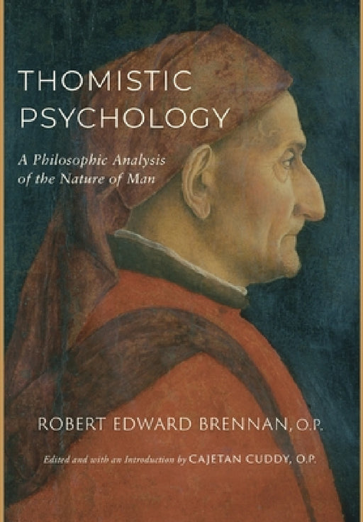 Thomistic Psychology: A Philosophic Analysis of the Nature of Man by Robert Edward Brennan, Cajetan Cuddy
