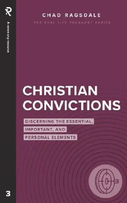 Christian Convictions: Discerning the Essential, Important, and Personal Elements by Chad Ragsdale