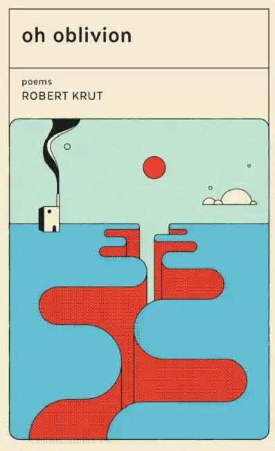 Oh Oblivion: Poems by Robert Krut