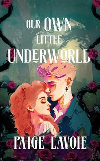 Our Own Little Underworld by Paige Lavoie