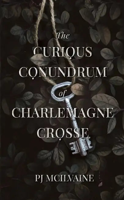 The Curious Conundrum of Charlemagne Crosse by Pj McIlvaine