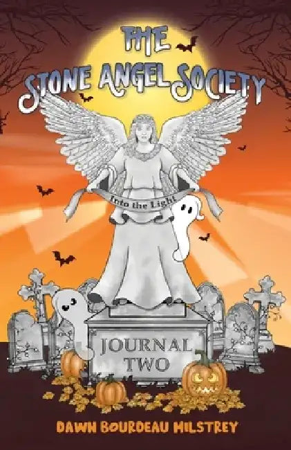 The Stone Angel Society: Journal Two, Into the Light by Dawn Bourdeau Milstrey