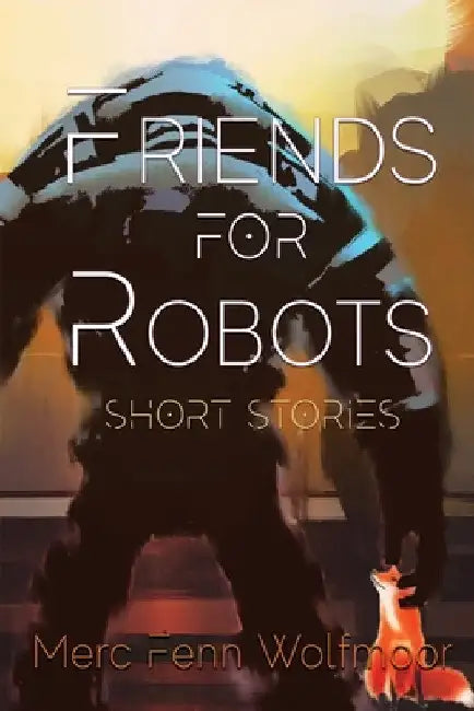 Friends For Robots by Merc Fenn Wolfmoor
