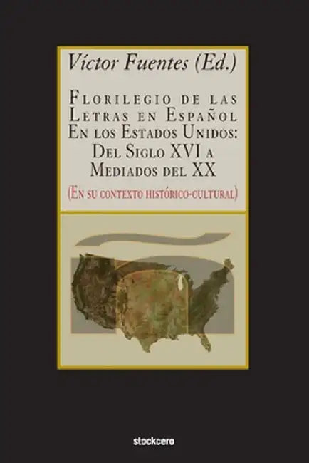 Florilegio De Las Letras En Español En Los Estados Unidos by Víctor Fuentes