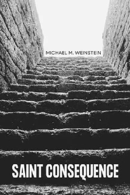 Saint Consequence by Weinstein, Michael M.