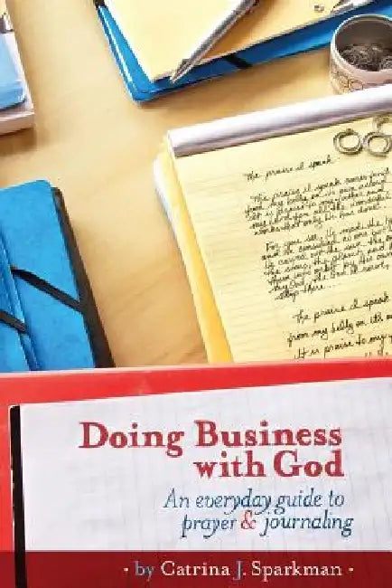Doing Business with God: An Everyday Guide to Prayer & Journaling (6x9) paperback by Catrina J. Sparkman