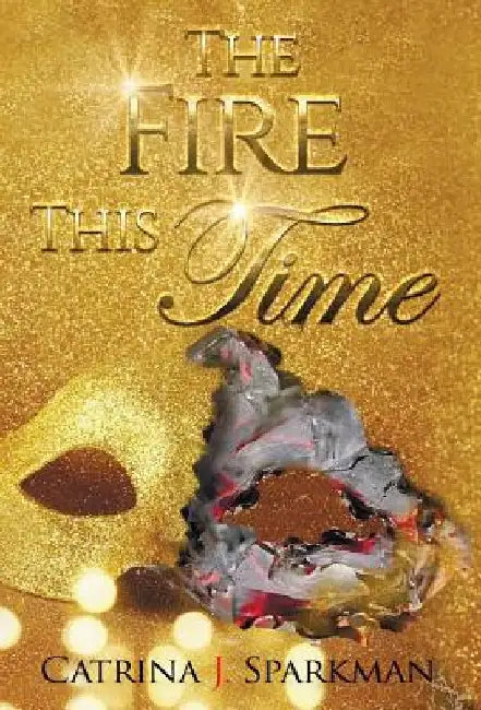 The Fire This Time by Catrina J. Sparkman