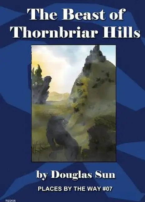 The Beast of Thornbriar Hills: Places by the Way #07 by Douglas Sun