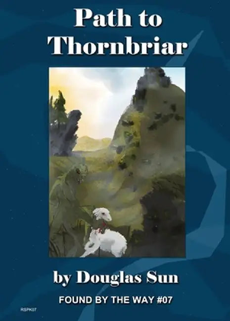 Path to Thornbriar: Found by the Way #07 by Douglas Sun
