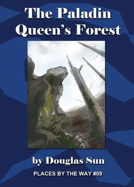 The Paladin Queen's Forest: Places by the Way #09 by Douglas Sun