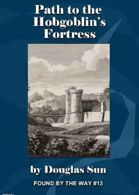 Path to the Hobgoblin's Fortress: Found by the Way #13 by Douglas Sun