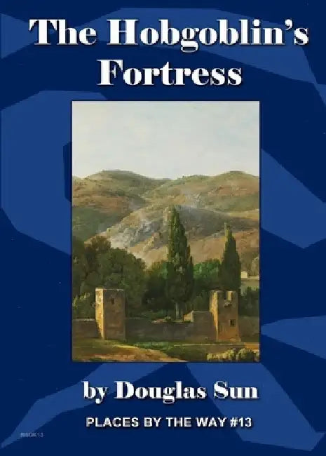 The Hobgoblin's Fortress: Places by the Way #13 by Douglas Sun