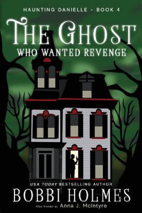 The Ghost Who Wanted Revenge by Bobbi Holmes, Anna J. McIntyre, Elizabeth Mackey