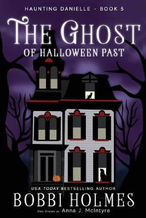 The Ghost of Halloween Past by Bobbi Holmes, Anna J. McIntyre, Elizabeth Mackey