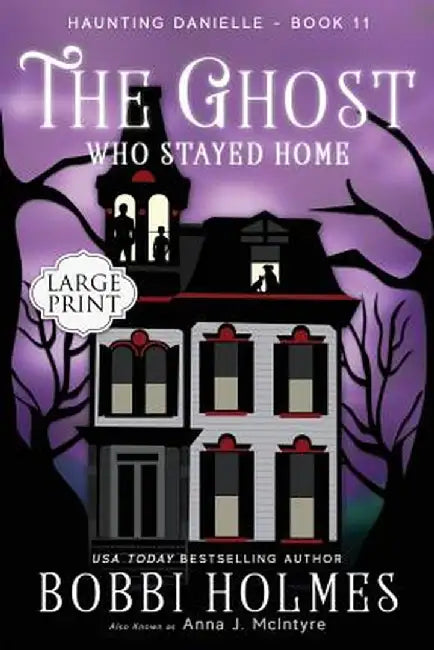 The Ghost Who Stayed Home by Bobbi Holmes