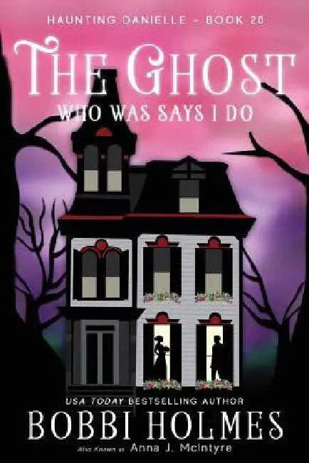 The Ghost Who Was Says I do by Bobbi Holmes