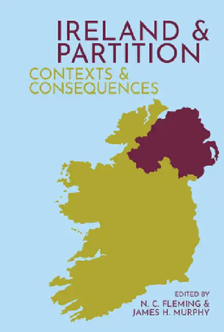 Ireland and Partition: Contexts and Consequences by N. C. Fleming