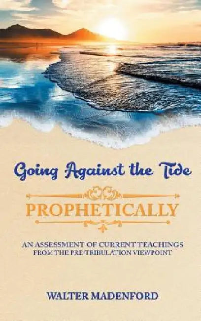 Going Against the Tide-Prophetically by Walter Madenford