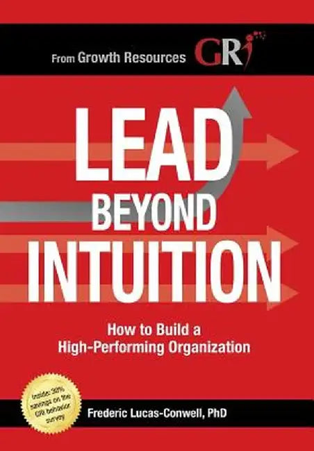 Lead Beyond Intuition: How to Build a High-Performing Organization by Frederic M. Lucas-Conwell